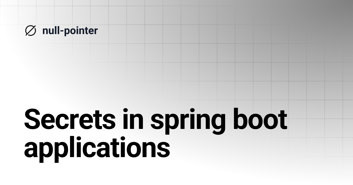 Secrets in spring boot applications | null-pointer